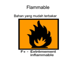 Bahan yang mudah terbakar
Flammable
 