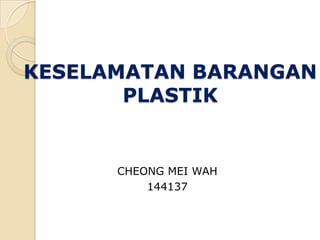 KESELAMATAN BARANGAN PLASTIK CHEONG MEI WAH 144137 