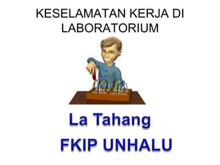 KESELAMATAN KERJA DI LABORATORIUM La Tahang FKIP UNHALU 