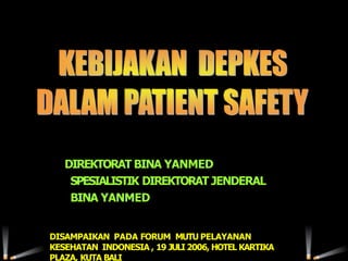 1
DIREKTORAT BINA YANMED
SPESIALISTIK DIREKTORAT JENDERAL
BINA YANMED
DISAMPAIKAN PADA FORUM MUTU PELAYANAN
KESEHATAN INDONESIA , 19 JULI 2006, HOTEL KARTIKA
PLAZA, KUTA BALI
 