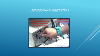 PENGGUNAAN WRIST STRAP
 
