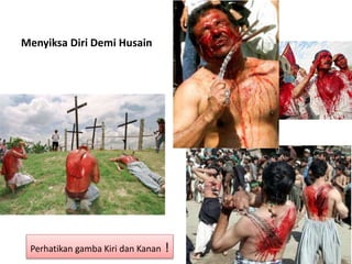 Menyiksa Diri Demi Husain
Perhatikan gamba Kiri dan Kanan !
 