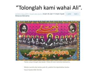 “Tolonglah kami wahai Ali”.
 