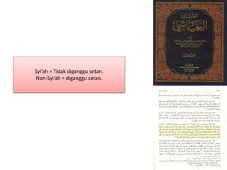 Syi’ah = Tidak diganggu setan.
Non-Syi’ah = diganggu setan.
 