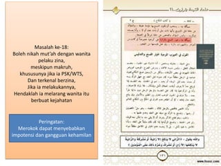 Masalah ke-18:
Boleh nikah mut’ah dengan wanita
pelaku zina,
meskipun makruh,
khususunya jika ia PSK/WTS,
Dan terkenal berzina,
Jika ia melakukannya,
Hendaklah ia melarang wanita itu
berbuat kejahatan
Peringatan:
Merokok dapat menyebabkan
impotensi dan gangguan kehamilan
 