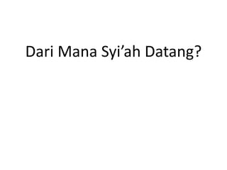 Dari Mana Syi’ah Datang?
 