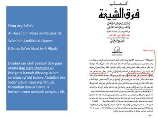 Firaq asy-Syi’ah,
Al-Hasan bin Musa an-Naubakhti
Sa’ad bin Abdillah al-Qummi
(Ulama Syi’ah Abad ke-3 Hijrah).
Disebutkan oleh jamaah dari para
ulama dari para shahabat ali
(bergaris bawah dibuang dalam
terbitan syi’ah) bahwa Abdullah bin
Saba’ adalah seorang Yahudi,
kemudian masuk Islam, ia
berkomitmen menjadi pengikut Ali,
 