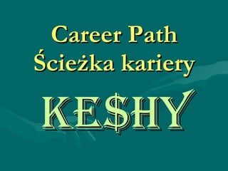Ke$hY Career Path Ścieżka kariery 