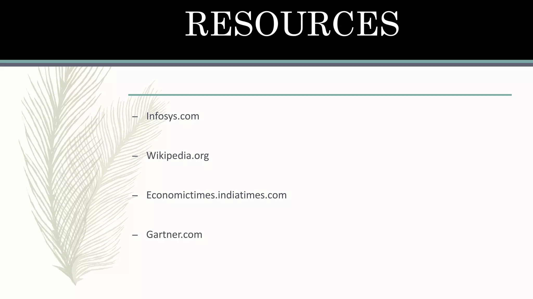 RESOURCES
– Infosys.com
– Wikipedia.org
– Economictimes.indiatimes.com
– Gartner.com
 