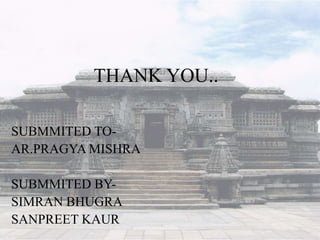 THANK YOU..
SUBMMITED TO-
AR.PRAGYA MISHRA
SUBMMITED BY-
SIMRAN BHUGRA
SANPREET KAUR
 