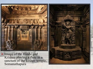  Image of the Hindu god
Krishna playing a flute in a
sanctum of the keshav temple,
Somanathapura
 