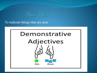 To indicate things that are near