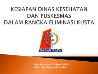 Suka Makmue, 29 Maret 2014 
Oleh : Syarifah junaidah.SKM 
 