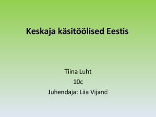 Keskaja käsitöölised Eestis Tiina Luht 10c Juhendaja: Liia Vijand 
