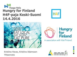 Hungry for Finland
H4F-paja Keski-Suomi
14.4.2016
Kristiina Havas, Kristiina Adamsson
Yhteenveto
 