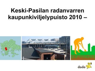 Keski-Pasilan radanvarren
kaupunkiviljelypuisto 2010 –
 