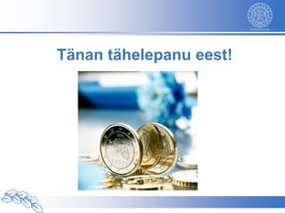 Tänan tähelepanu eest!
 