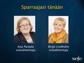 Arja Parpala 
uravalmentaja 
Sparraajasi tänään 
Birgit Lindholm 
uravalmentaja  