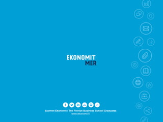 Suomen Ekonomit / The Finnish Business School Graduates
www.ekonomit.fi
 