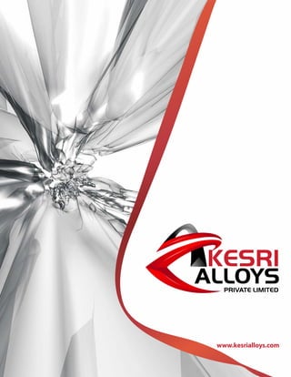 www.kesrialloys.com
KESRI
ALLOYS
ALLOYS
PRIVATE LIMITED
 