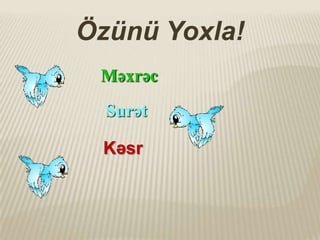 Özünü Yoxla!
Məxrəc

Surət
Kəsr

 