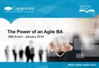 The Power of an Agile BA
IIBA Event - January 2016
 