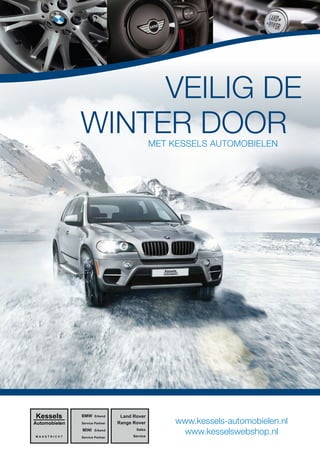 VEILIG DE 
WINTER DOOR 
www.kessels-automobielen.nl 
www.kesselswebshop.nl 
MET KESSELS AUTOMOBIELEN 
 