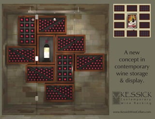 A new
   concept in
 contemporary
  wine storage
   & display.




www.KessickWineCellars.com
 