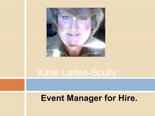 Event Manager for Hire. Katie Larlee-Scully