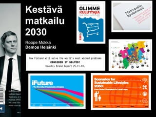 Kestävä
matkailu
2030
Roope Mokka
Demos Helsinki




                 1
 