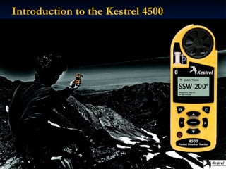 Introduction to the Kestrel 4500 