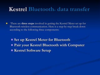 Kestrel  Bluetooth ®  data transfer  <ul><li>There are  three steps  involved in getting the Kestrel Meter set up for Blue...