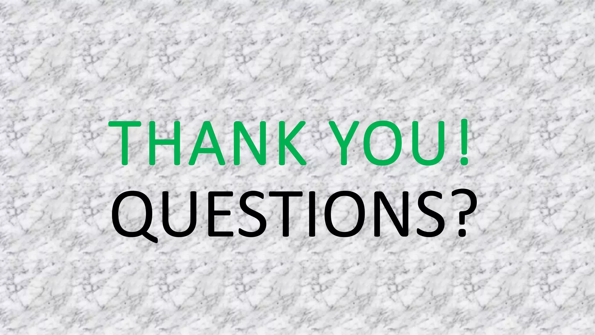 THANK YOU!
QUESTIONS?
 