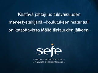 Yhteistyössä:
Suomen Ekonomiliitto SEFE ry.
ja
Empiros Oy
Dosentti, KTT Heidi Keso
PhD Susanna Perko
 