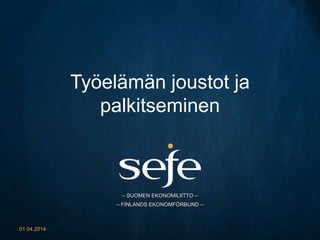 – SUOMEN EKONOMILIITTO –
– FINLANDS EKONOMFÖRBUND –
Työelämän joustot ja
palkitseminen
01.04.2014
 