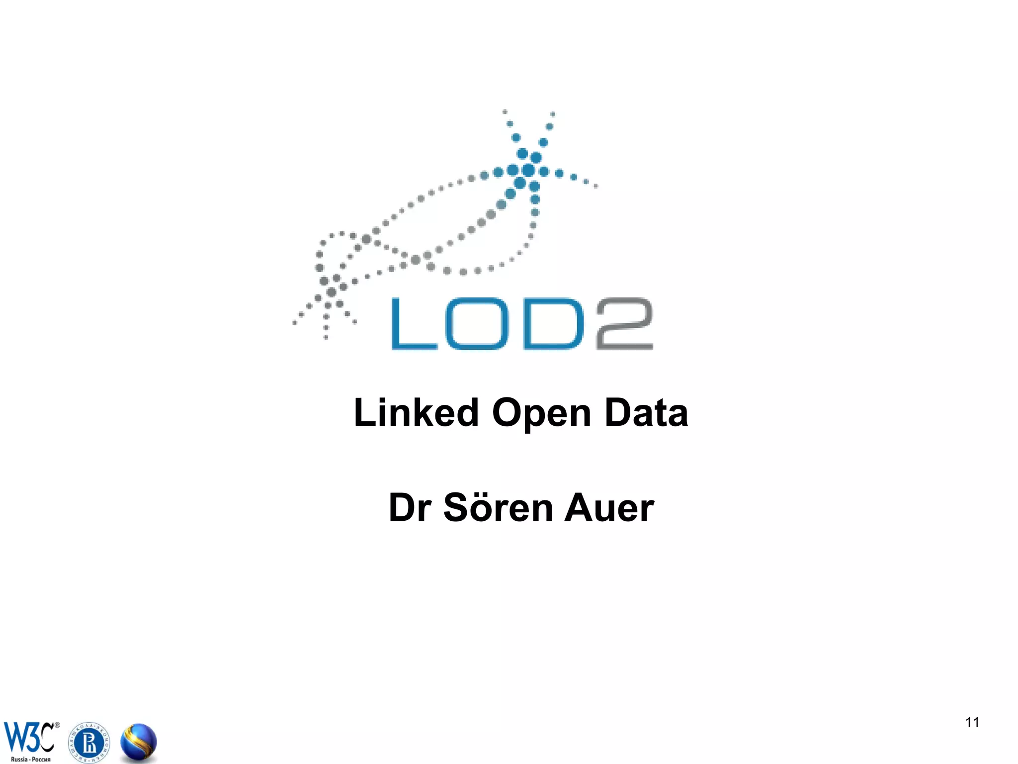 Linked Open Data

 Dr Sören Auer




                   11
 