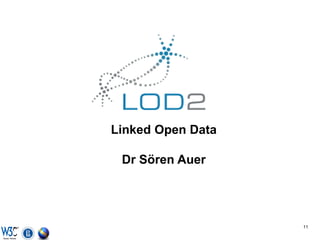 Linked Open Data

 Dr Sören Auer




                   11
 