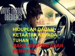 HIDUPLAH DALAM
KETAATAN KEPADA
TUHAN
MAKA HIDUPMU AKAN
BERHASIL
 