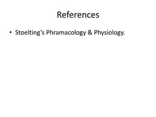 References
• Stoelting’s Phramacology & Physiology.
 