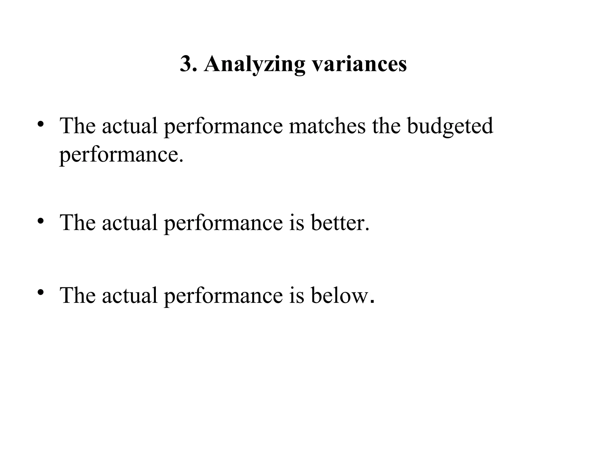 3. Analyzing variances
• The actual performance matches the budgeted
performance.
• The actual performance is better.
• The actual performance is below.
 