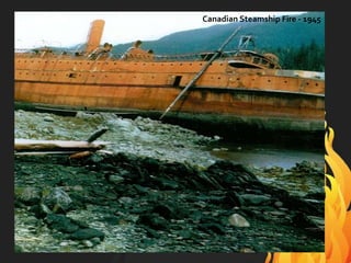 Canadian Steamship Fire - 1945
 