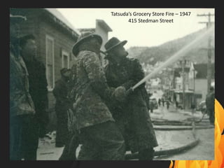 Tatsuda’s Grocery Store Fire – 1947
415 Stedman Street
 