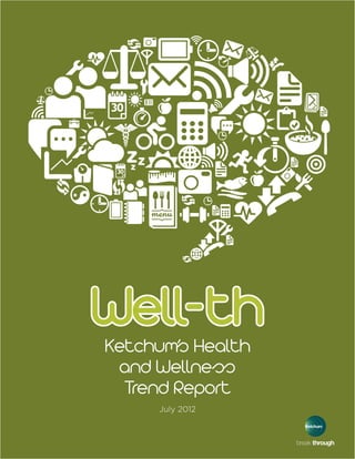 Ketchum’s Health
 and Wellness
  Trend Report
     July 2012
 