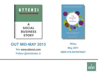 OUT MID-MAY 2013               Wiley
                             May 2011
  See www.attenzi.com
                        ISBN 978-0470978627
  Follow @sheldrake 




                                        17
 