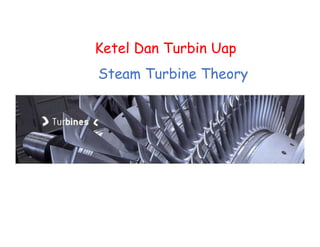 Prepared by: anonymous
Ketel Dan Turbin Uap
Steam Turbine Theory
 