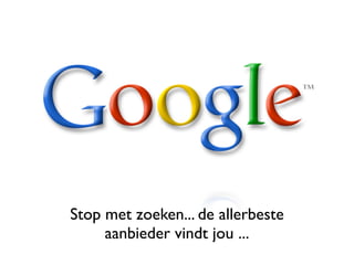 Stop met zoeken... de allerbeste
     aanbieder vindt jou ...
 