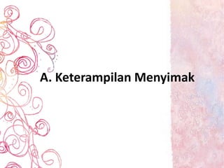 A. Keterampilan Menyimak
 