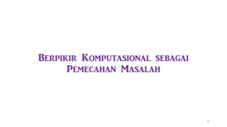 Berpikir Komputasional sebagai
Pemecahan Masalah
31
 