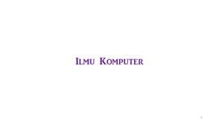 Ilmu Komputer
9
 