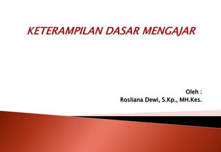 Oleh :
Rosliana Dewi, S.Kp., MH.Kes.
 